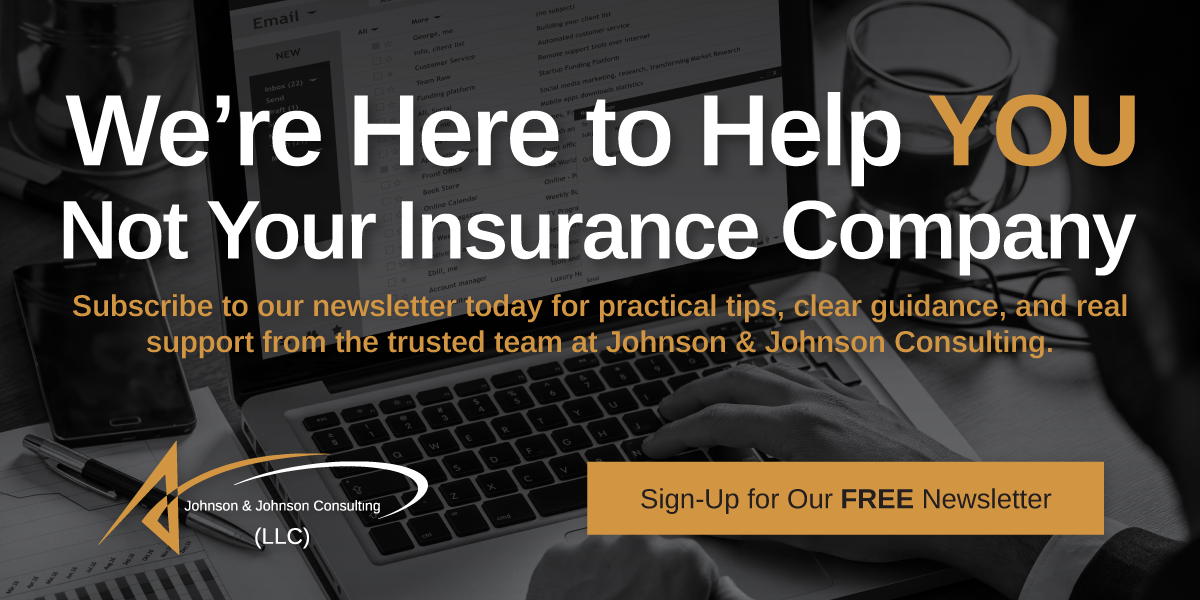 20260608_JJC_NewsletterSignupCTA We're here to help you, not your insurance company. Subscribe to our newsletter today for practical tips, clear guidance, and real support from the trusted team at Johnson & Johnson Consulting. Sign-up for our free newsletter click here